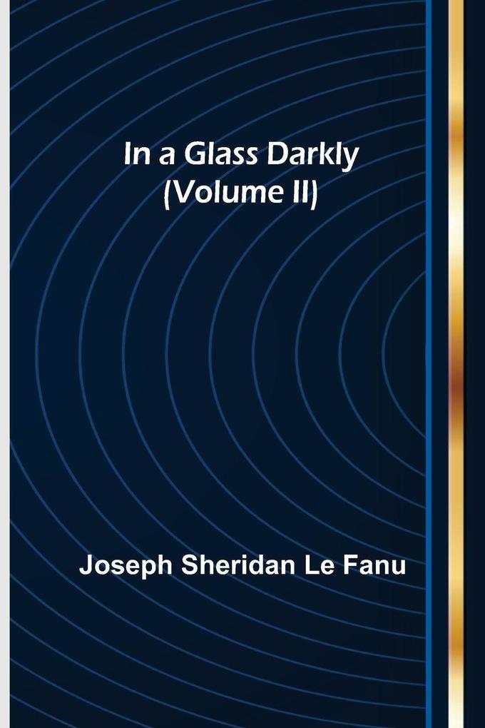 In a Glass Darkly (Volume II)