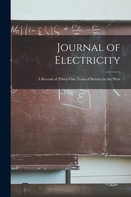 Journal of Electricity: a Record of Thirty-one Years of Service in the West