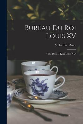 Bureau Du Roi Louis XV: The Desk of King Louis XV