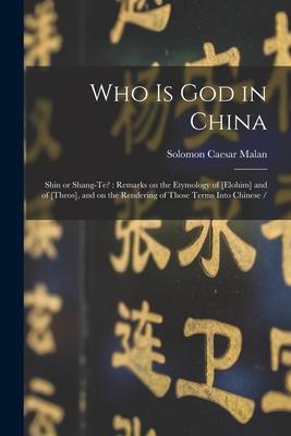 Who is God in China: Shin or Shang-te?: Remarks on the Etymology of [elohim] and of [theos] and on the Rendering of Those Terms Into Chine