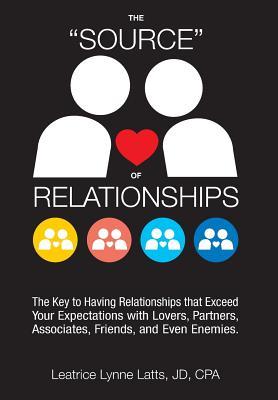 The Source of Relationships: The Key to Having Relationships that Exceed Your Expectations with Lovers Partners Associates Friends and Even Ene