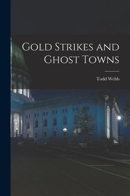 Gold Strikes and Ghost Towns