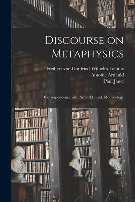 Discourse on Metaphysics; Correspondence With Arnauld; and Monadology