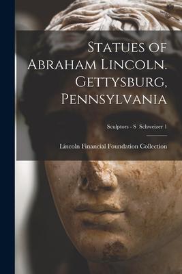 Statues of Abraham Lincoln. Gettysburg Pennsylvania; Sculptors - S Schweizer 1