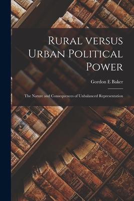 Rural Versus Urban Political Power: the Nature and Consequences of Unbalanced Representation