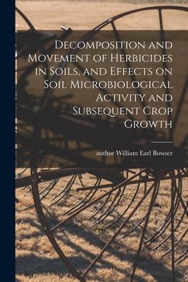 Decomposition and Movement of Herbicides in Soils and Effects on Soil Microbiological Activity and Subsequent Crop Growth