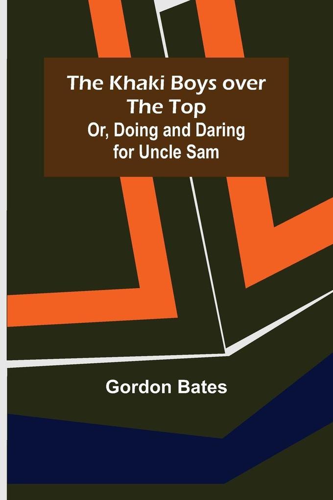 The Khaki Boys over the Top; Or Doing and Daring for Uncle Sam