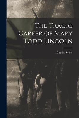 The Tragic Career of Mary Todd Lincoln