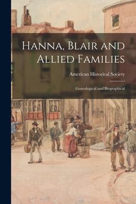 Hanna Blair and Allied Families; Genealogical and Biographical