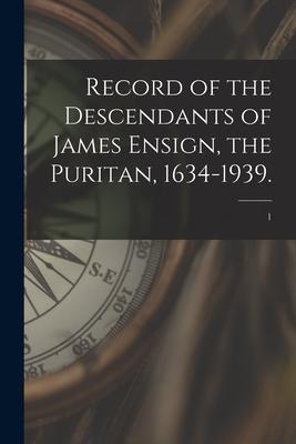 Record of the Descendants of James Ensign the Puritan 1634-1939.; 1