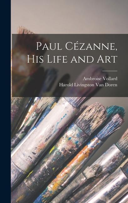 Paul Cézanne His Life and Art