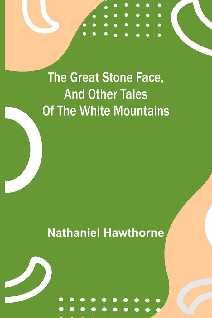 The Great Stone Face and Other Tales of the White Mountains
