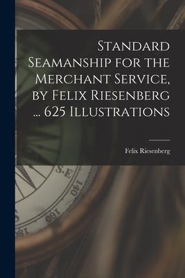 Standard Seamanship for the Merchant Service [microform] by Felix Riesenberg ... 625 Illustrations