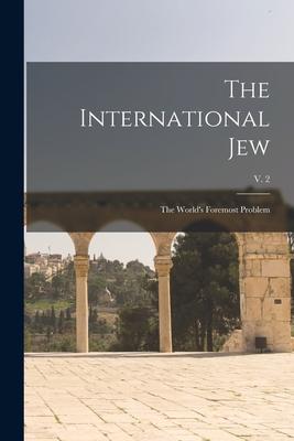 The International Jew: the World‘s Foremost Problem; v. 2