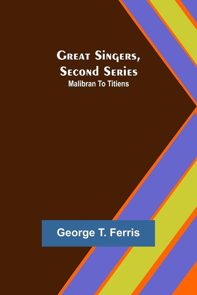 Great Singers Second Series; Malibran To Titiens