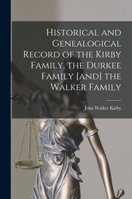 Historical and Genealogical Record of the Kirby Family the Durkee Family [and] the Walker Family