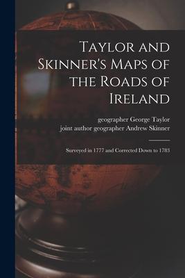 Taylor and Skinner‘s Maps of the Roads of Ireland: Surveyed in 1777 and Corrected Down to 1783
