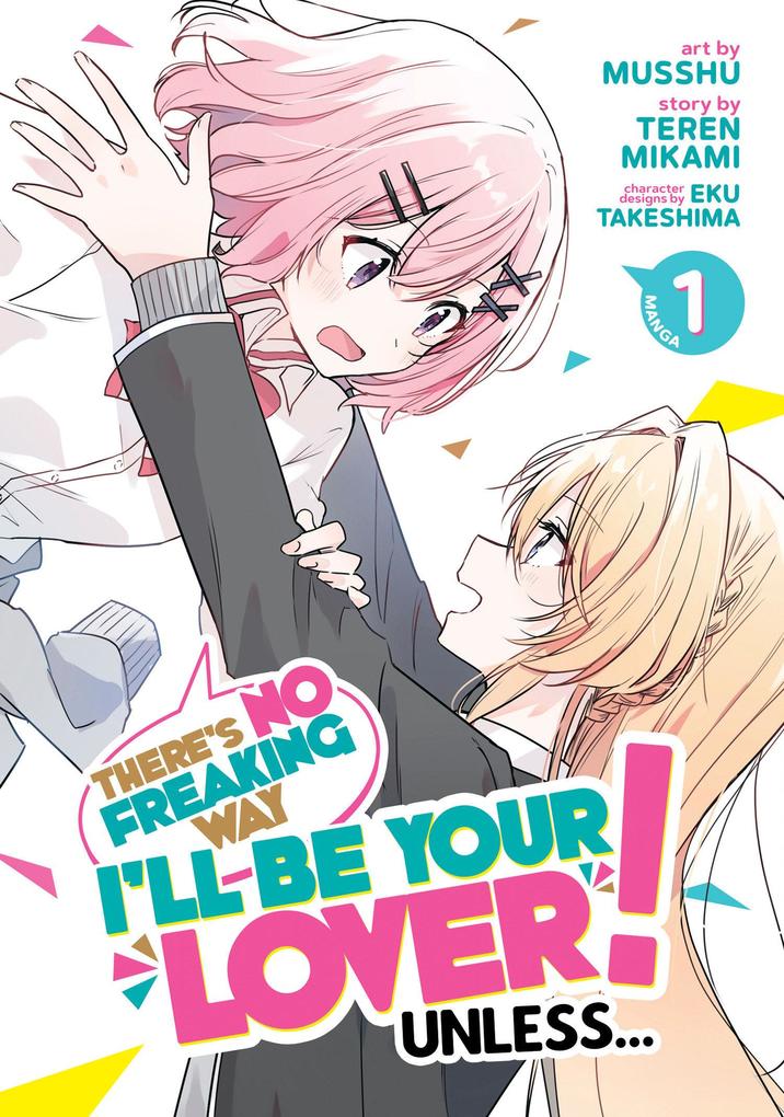 There‘s No Freaking Way I‘ll Be Your Lover! Unless... (Manga) Vol. 1