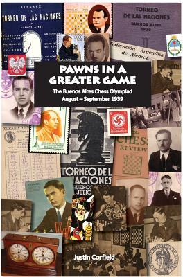 Pawns in a Greater Game: The Buenos Aires Chess Olympiad August - September 1939