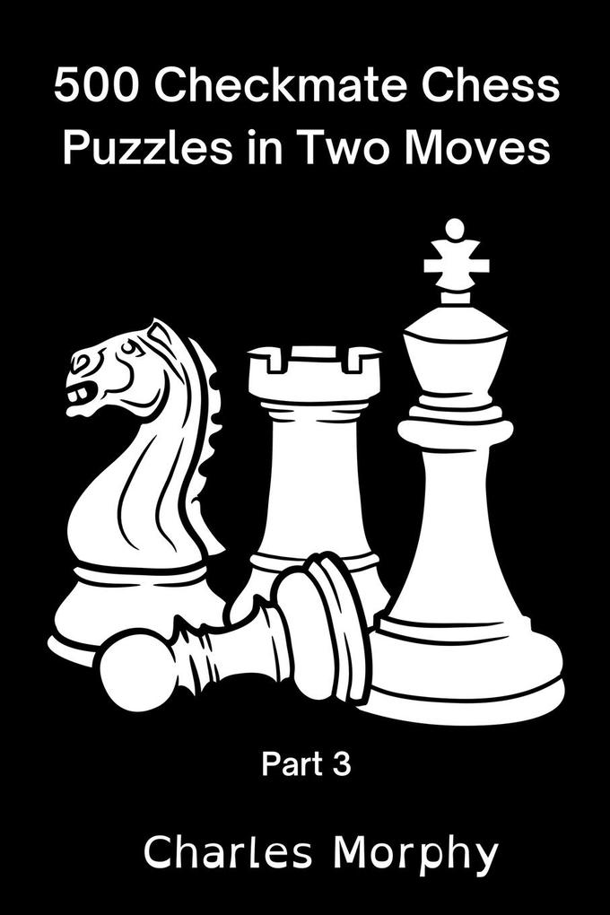 500 Checkmate Chess Puzzles in Two Moves Part 3