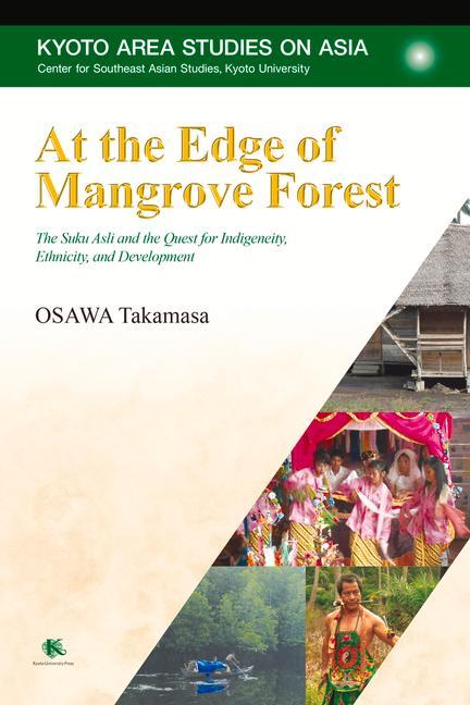 At the Edge of Mangrove Forest: The Suku Asli and the Quest for Indigeneity Ethnicity and Development
