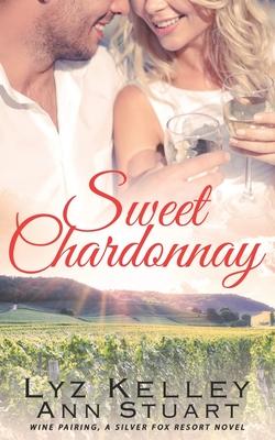 Sweet Chardonnay: Wine Pairing: A mature second chance romance (Silver Fox Resort)