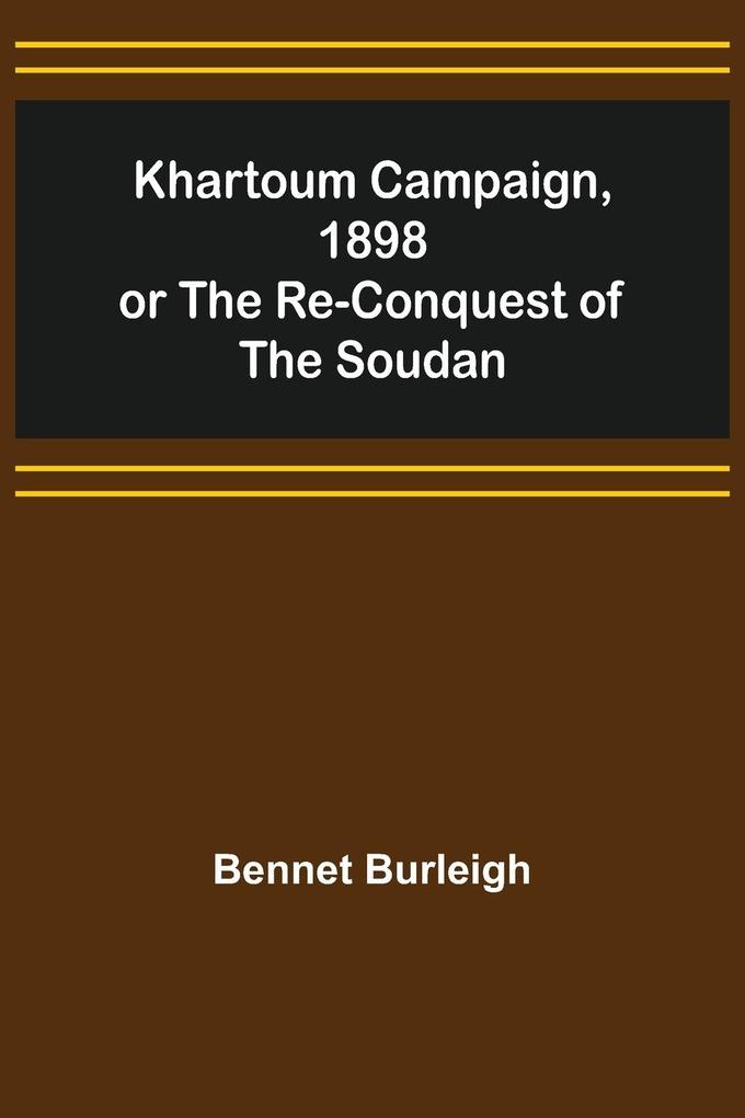 Khartoum Campaign 1898; or the Re-Conquest of the Soudan