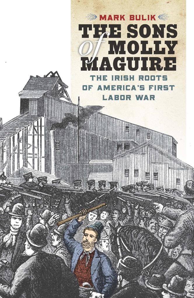 The Sons of Molly Maguire: The Irish Roots of America‘s First Labor War