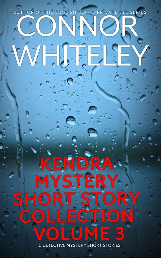 Kendra Detective Mystery Short Story Collection Volume 3: 5 Detective Mystery Short Stories (Kendra Cold Case Detective Mysteries #15.5)