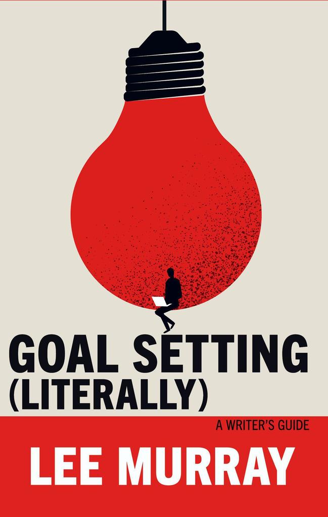 Goal Setting (Literally): A Writer‘s Guide (Writer Chaps #9)