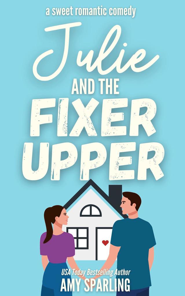 Julie and the Fixer Upper (Lake Sterling Sweet Romance #1)
