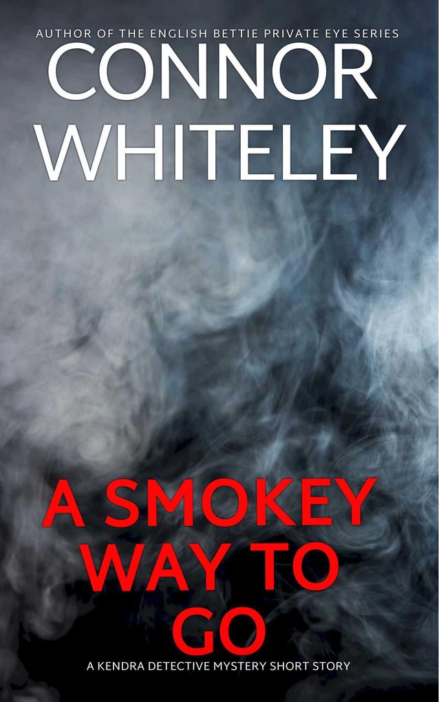 A Smokey Way To Go: A Kendra Detective Mystery Short Story (Kendra Cold Case Detective Mysteries #11)