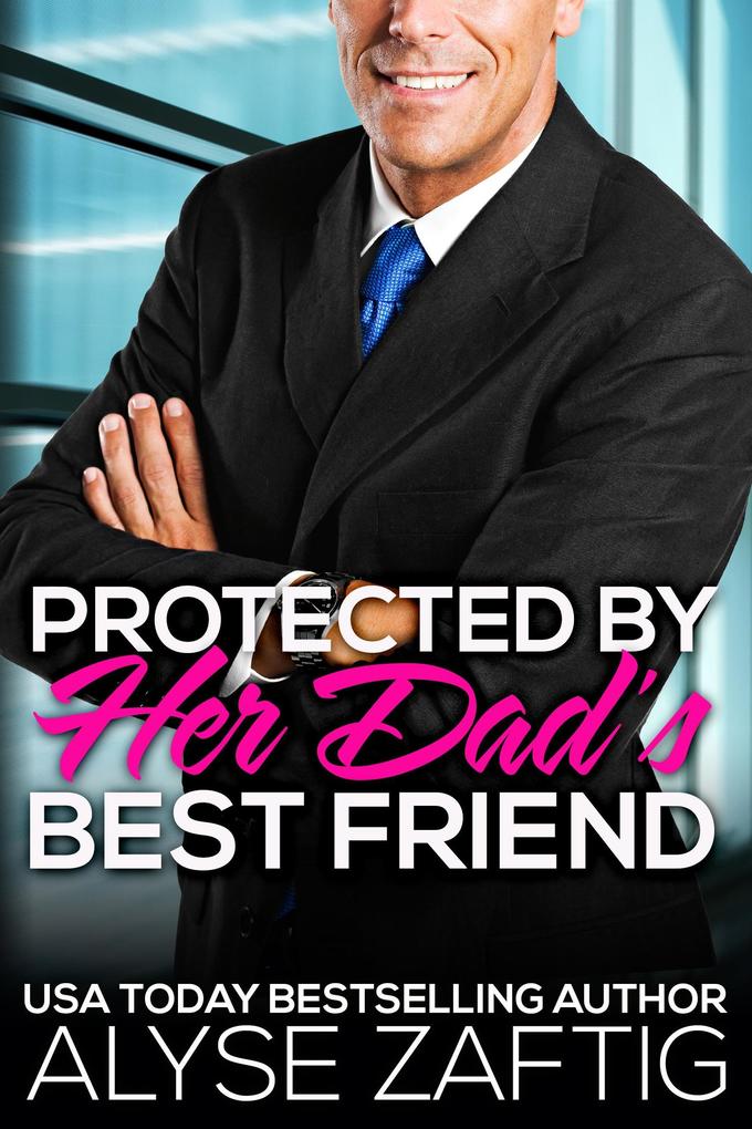 Protected by Her Dad‘s Best Friend (Her Dad‘s Best Friend #7)