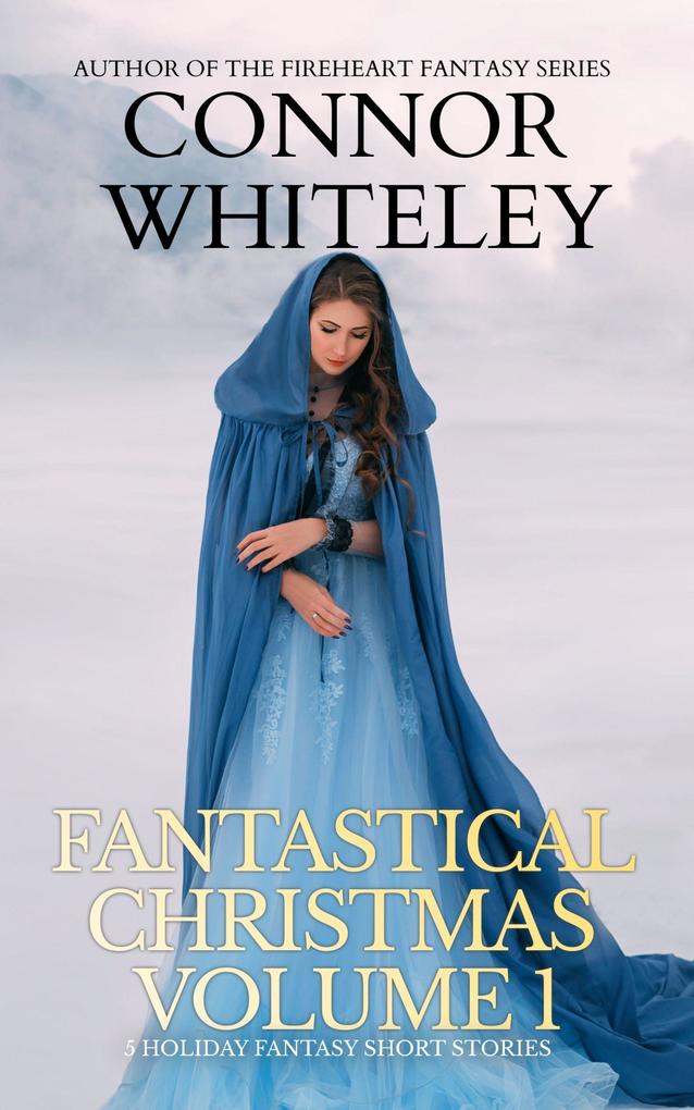 Fantastical Christmas Volume 1: 5 Holiday Fantasy Short Stories (Holiday Extravaganza Collections #4)