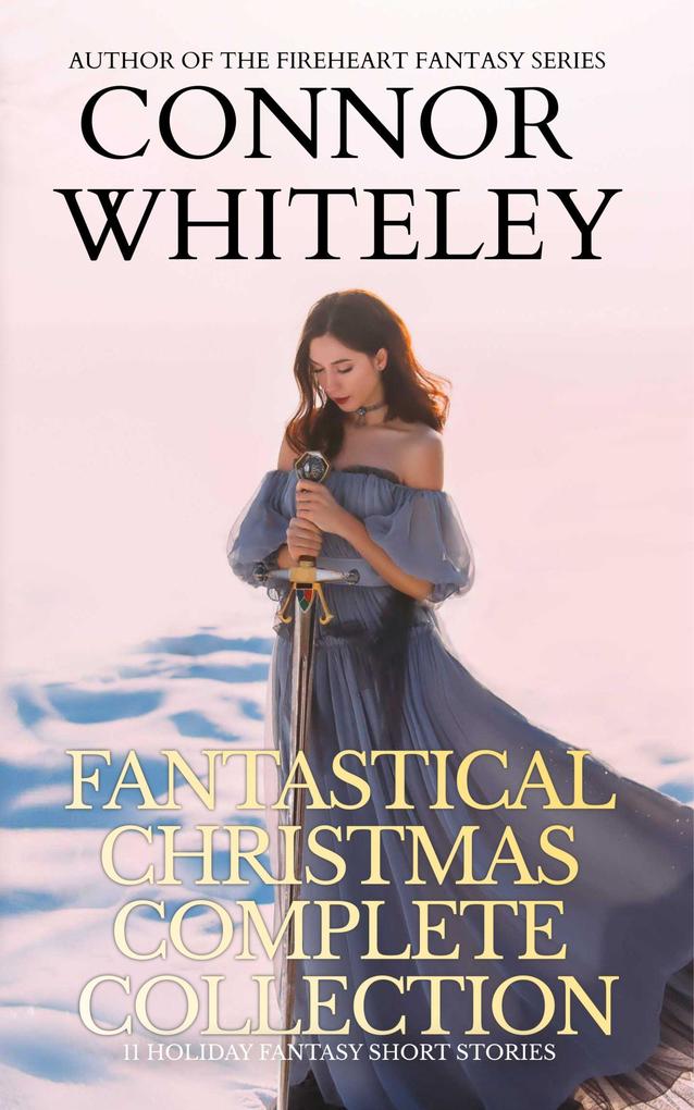Fantastical Christmas Complete Collection: 11 Holiday Fantasy Short Stories (Holiday Extravaganza Collections #6)