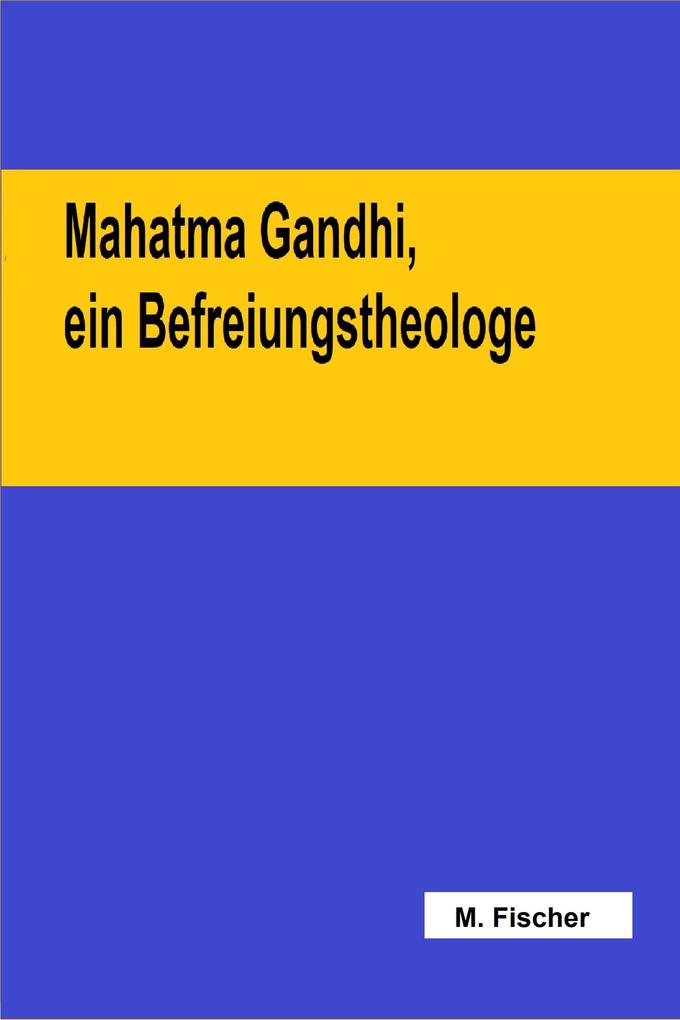 Mahatma Gandhi ein Befreiungstheologe