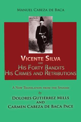 Vicente Silva and His Forty Bandits His Crimes and Retributions