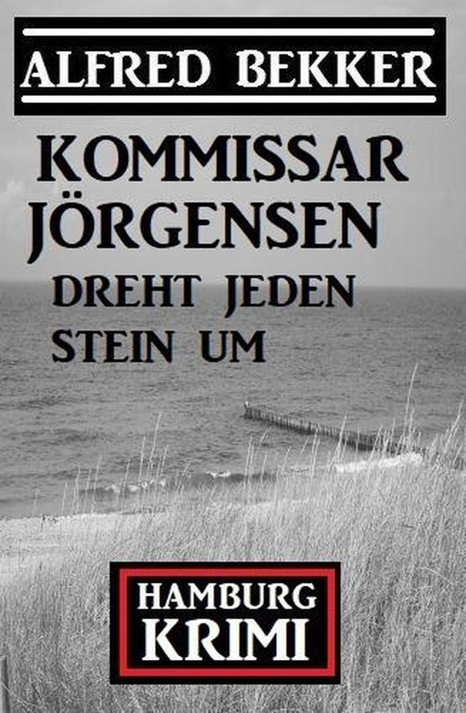 Kommissar Jörgensen dreht jeden Stein um: Kommissar Jörgensen Hamburg Krimi