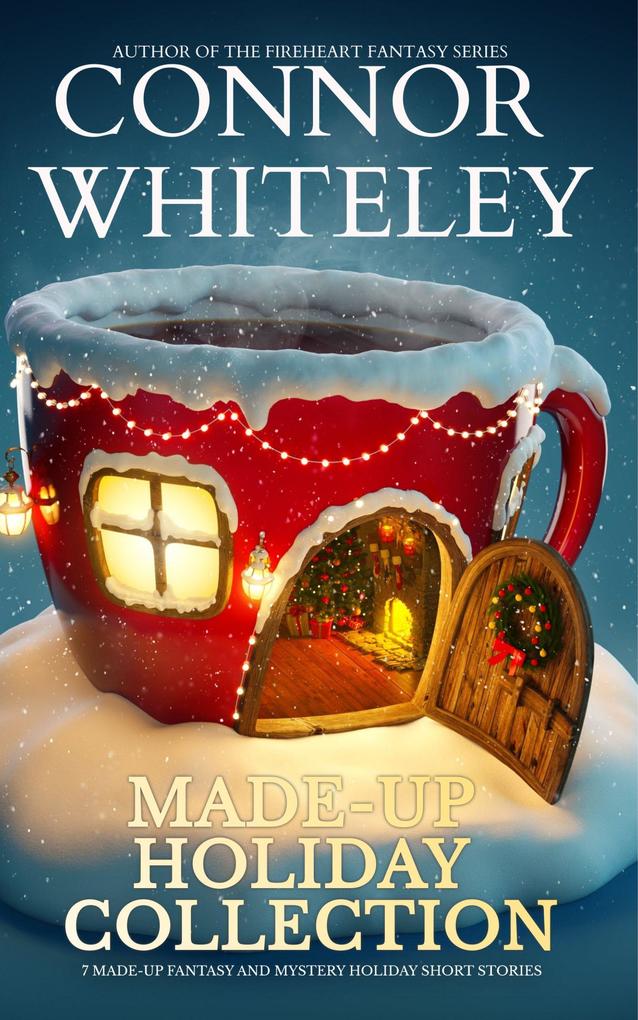 Made-Up Holiday Collection: 7 Made-Up Holiday Fantasy and Mystery Short Stories (Holiday Extravaganza Collections #7)