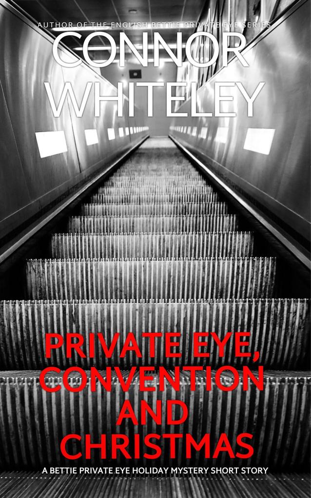 Private Eye Convention And Christmas: A Bettie Private Eye Holiday Mystery Short Story (The Bettie English Private Eye Mysteries #7)