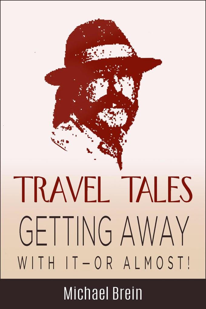 Travel Tales: Getting Away With It - Or Almost! (True Travel Tales)