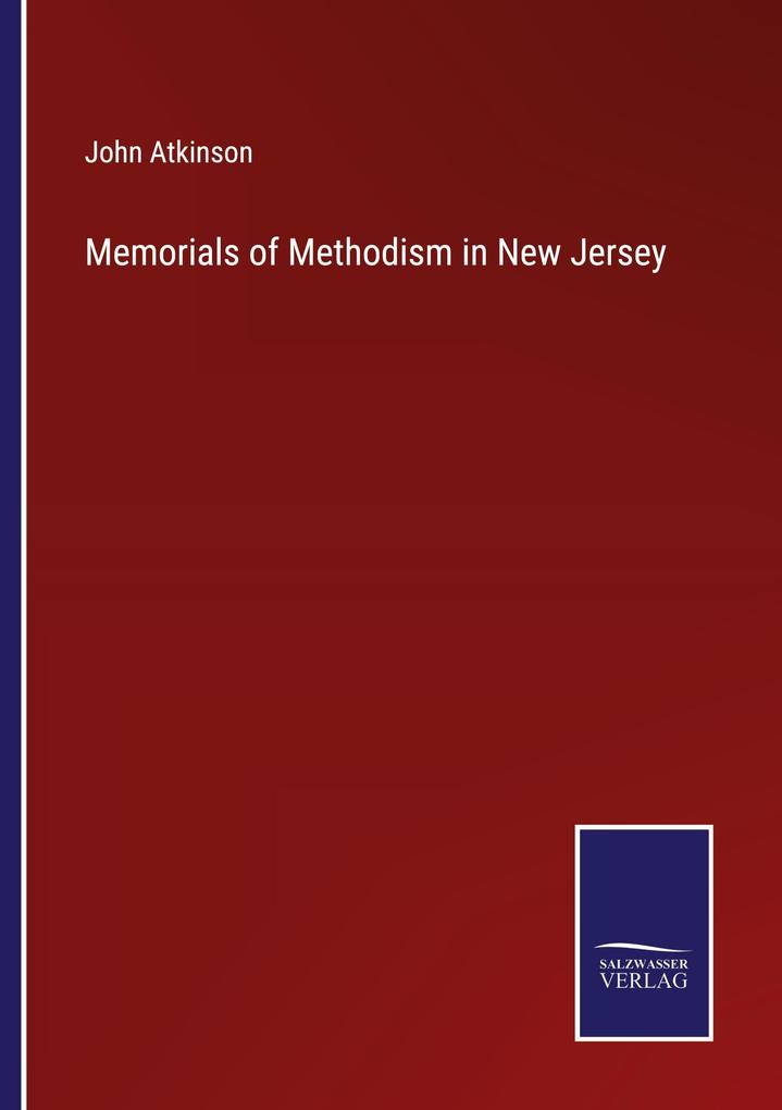 Memorials of Methodism in New Jersey