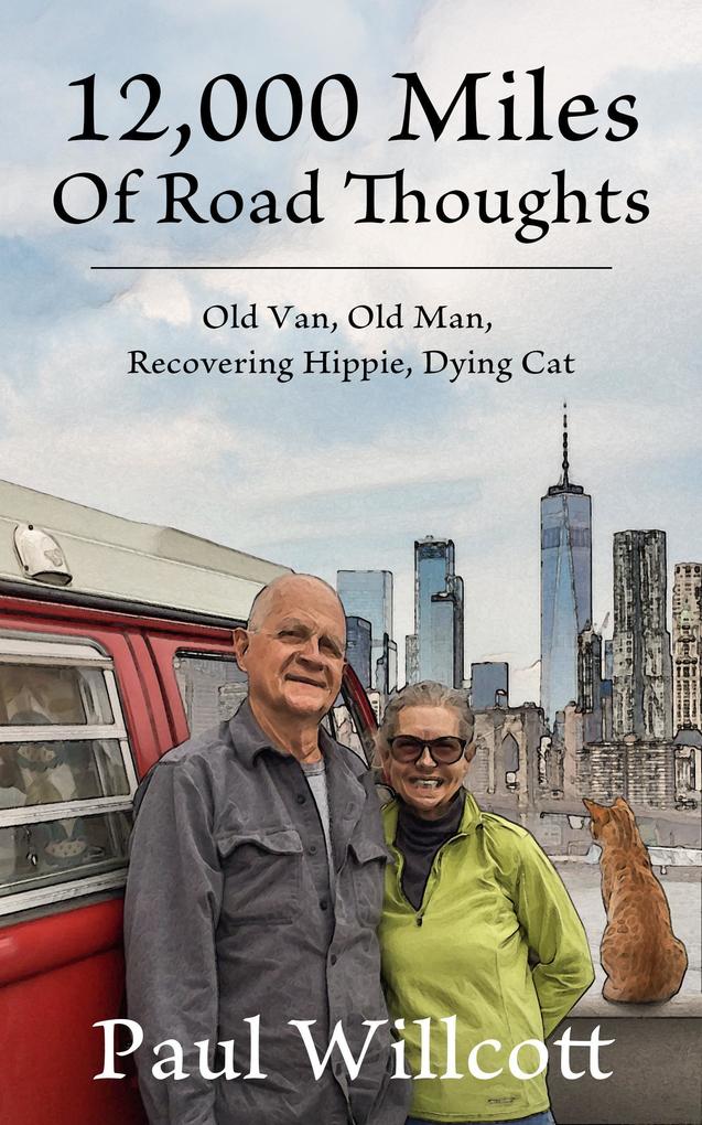 12000 Miles of Road Thoughts. Old Van Old Man Recovering Hippie Dying Cat
