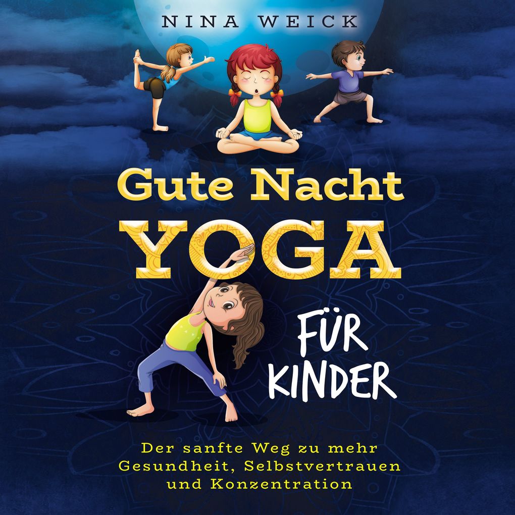 Gute Nacht Yoga für Kinder: Der sanfte Weg zu mehr Gesundheit Selbstvertrauen und Konzentration