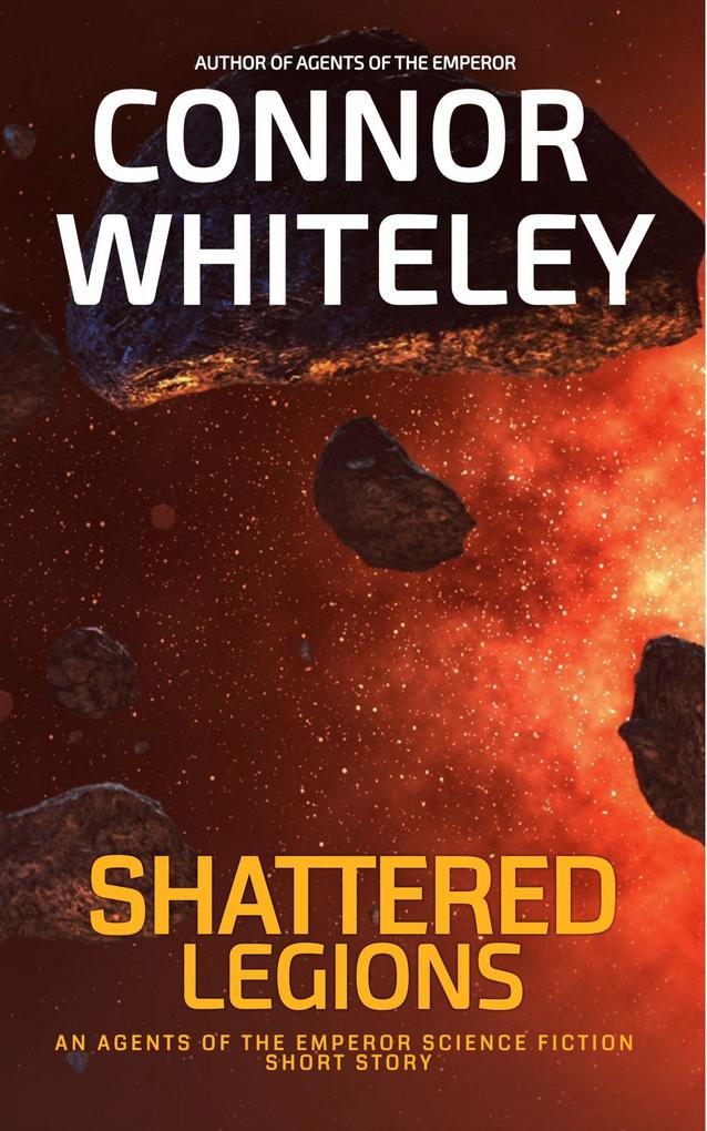 Shattered Legions: An Agents of The Emperor Science Fiction Short Story (Agents of The Emperor Science Fiction Stories #28)