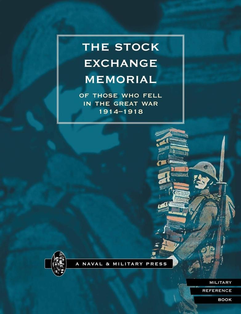 THE STOCK EXCHANGE MEMORIAL OF THOSE WHO FELL IN THE GREAT WAR 1914-1918 - Naval & Military Press