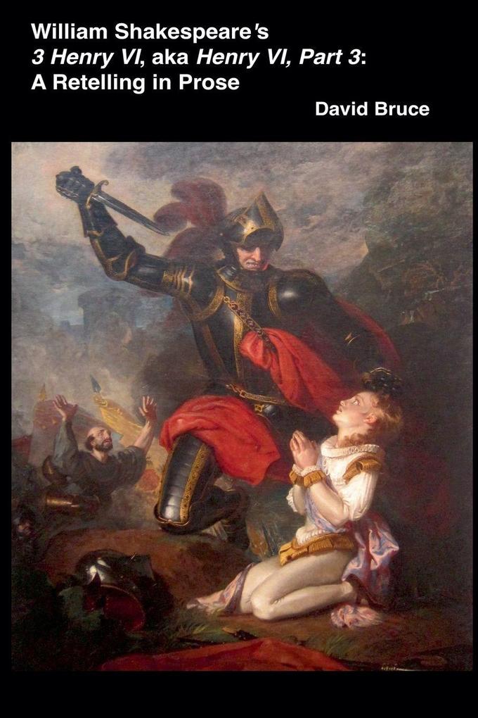 William Shakespeare's 3 Henry VI aka Henry VI Part 3