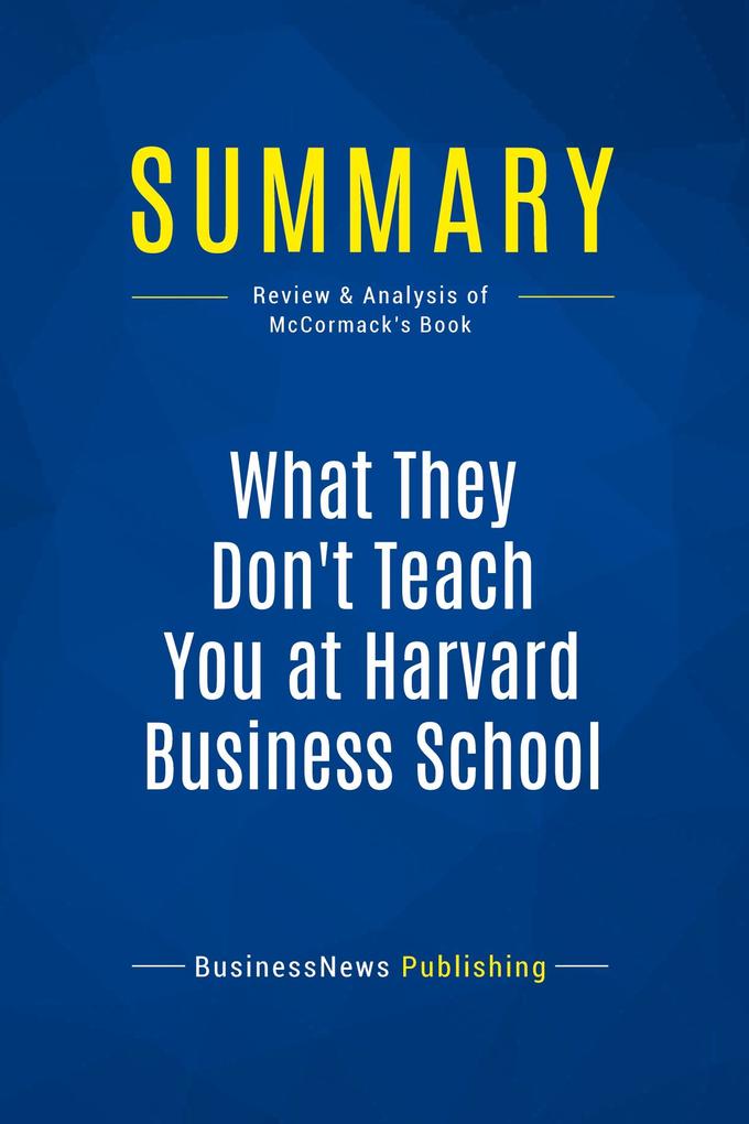Summary: What They Don‘t Teach You at Harvard Business School