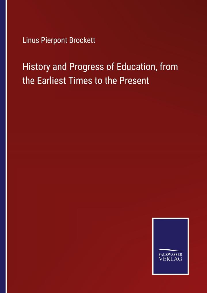 History and Progress of Education from the Earliest Times to the Present