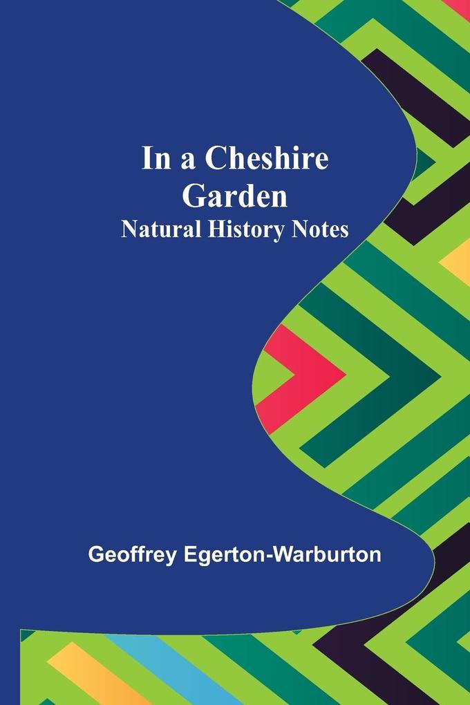 Image of In a Cheshire Garden; Natural History Notes